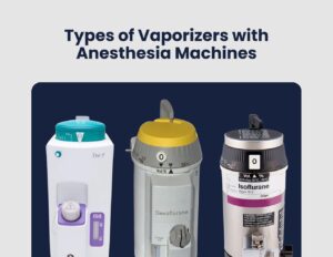 Types of Vaporizers with Anesthetic Machines